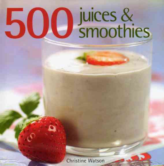 500 Juices and Smoothies by Christine Watson – review