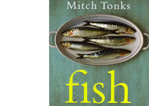 Fish – The Complete Fish and Seafood Companion by Mitch Tonks – review