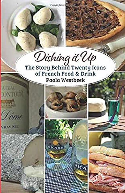 Dishing it Up: The Story Behind Twenty Icons of French Food & Drink